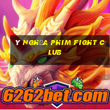 ý nghĩa phim fight club