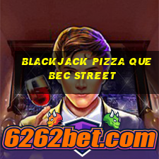 blackjack pizza quebec street