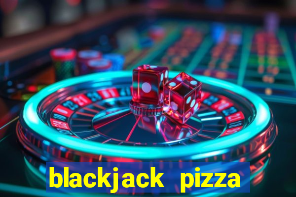 blackjack pizza quebec street