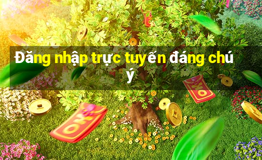 Đăng nhập trực tuyến đáng chú ý