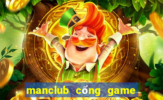 manclub cổng game manclub đẳng cấp quốc tế