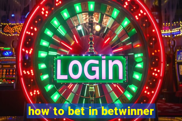 how to bet in betwinner