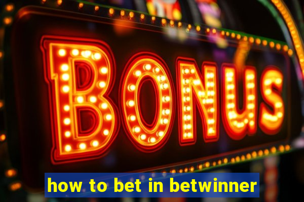 how to bet in betwinner