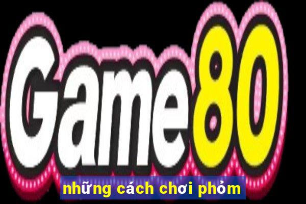 những cách chơi phỏm