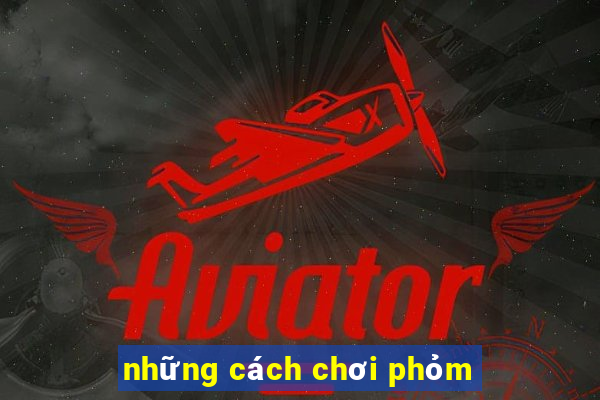 những cách chơi phỏm