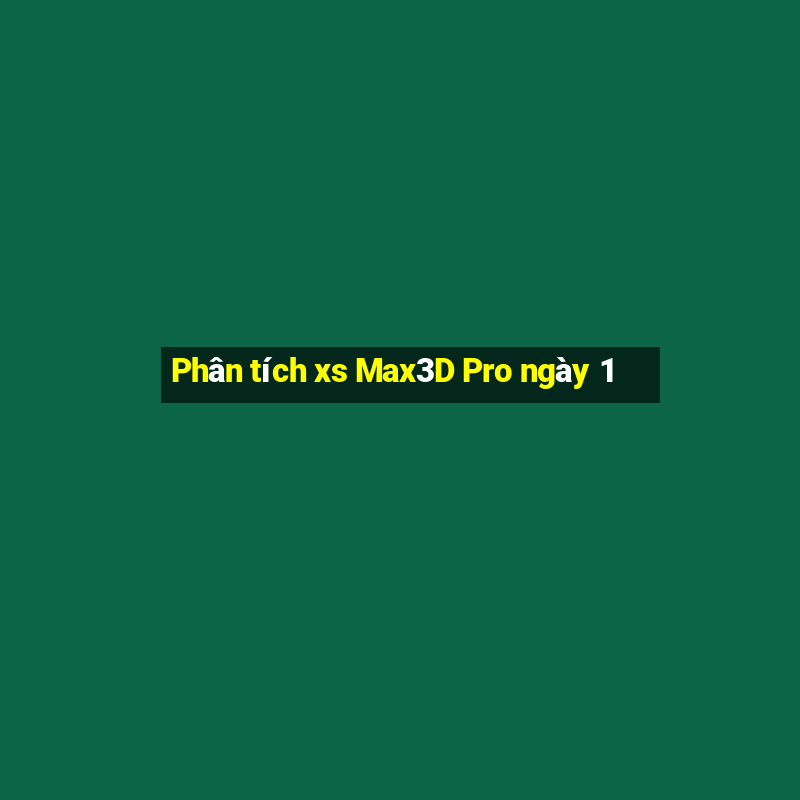 Phân tích xs Max3D Pro ngày 1