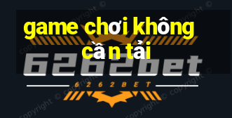 game chơi không cần tải