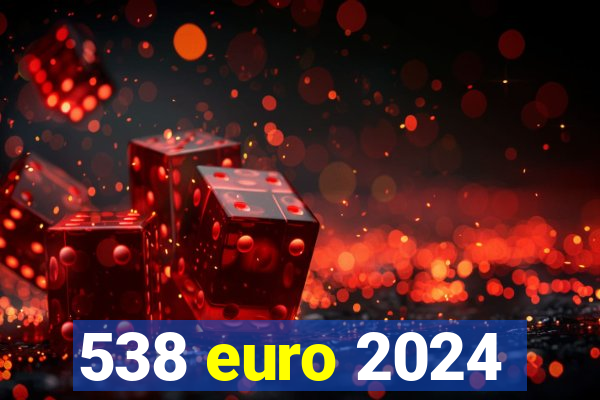 538 euro 2024