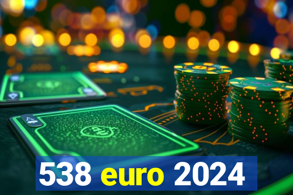 538 euro 2024