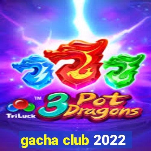 gacha club 2022