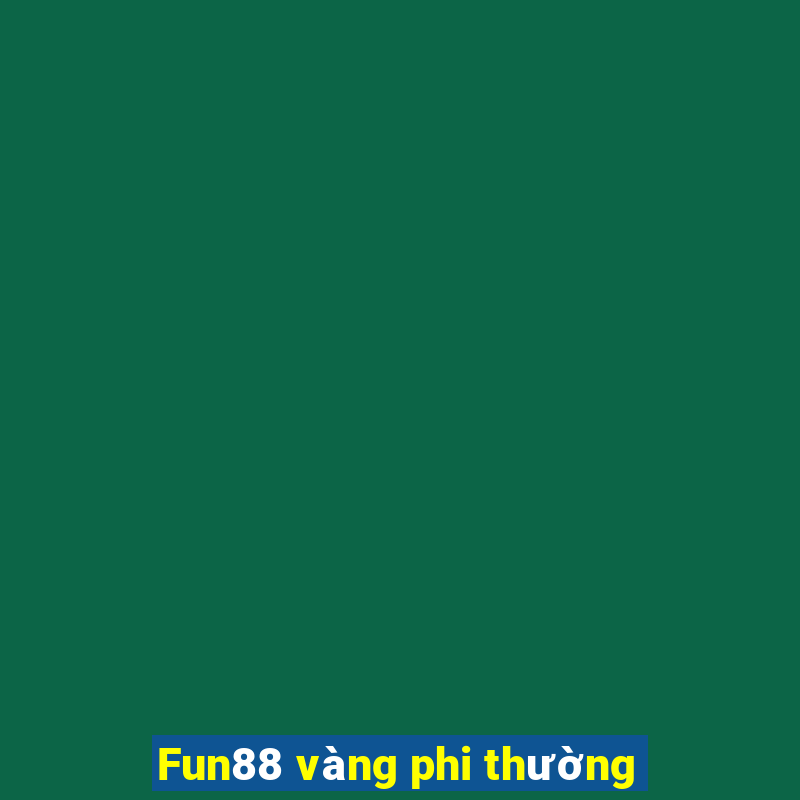 Fun88 vàng phi thường