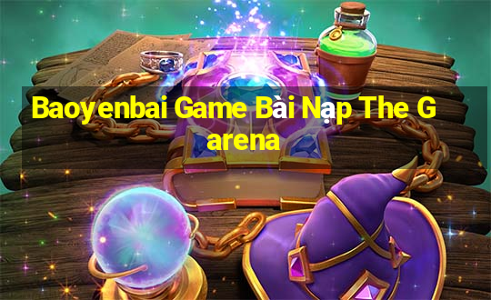 Baoyenbai Game Bài Nạp The Garena