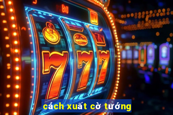 cách xuất cờ tướng