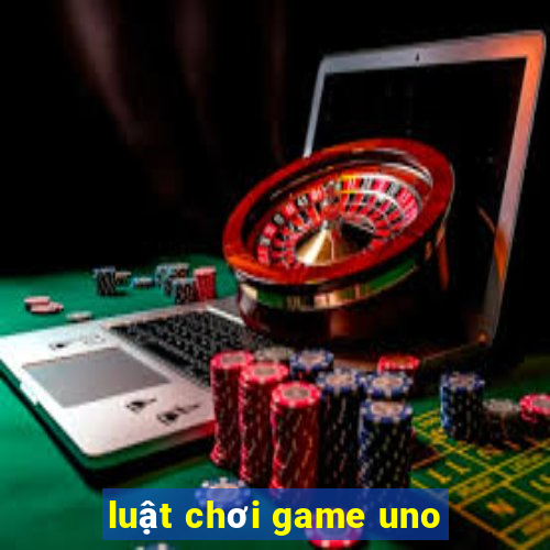 luật chơi game uno