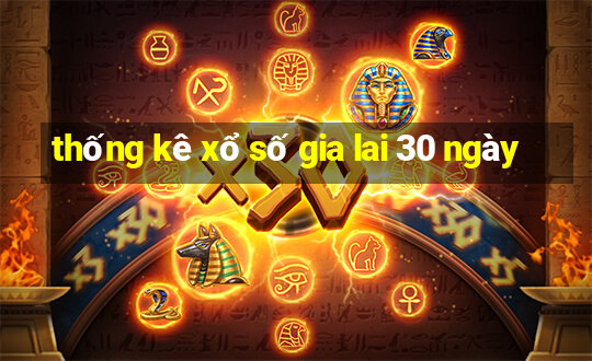 thống kê xổ số gia lai 30 ngày