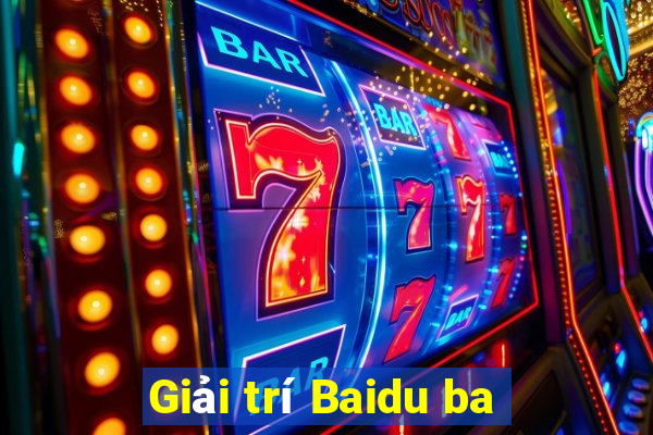 Giải trí Baidu ba