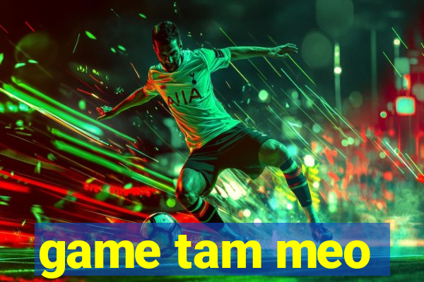 game tam meo