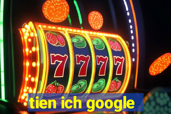 tien ich google