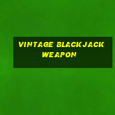 vintage blackjack weapon