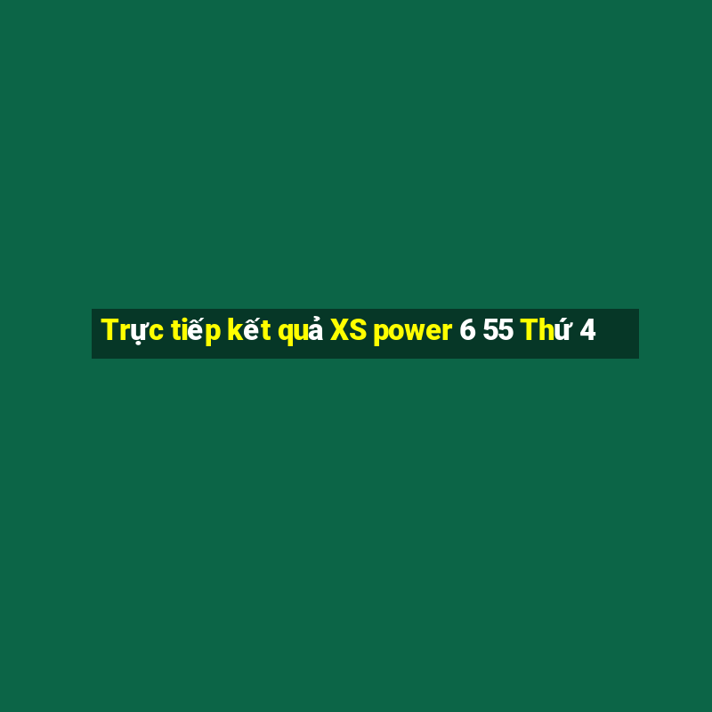 Trực tiếp kết quả XS power 6 55 Thứ 4