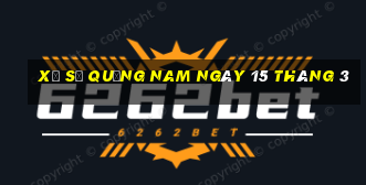 xổ số quảng nam ngày 15 tháng 3