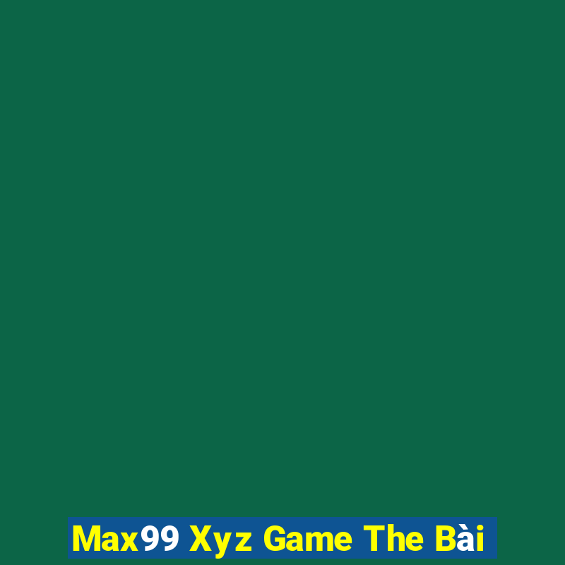 Max99 Xyz Game The Bài