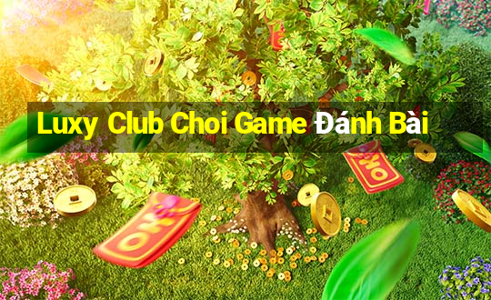 Luxy Club Choi Game Đánh Bài