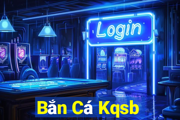 Bắn Cá Kqsb