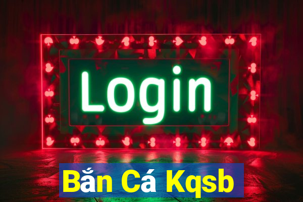 Bắn Cá Kqsb