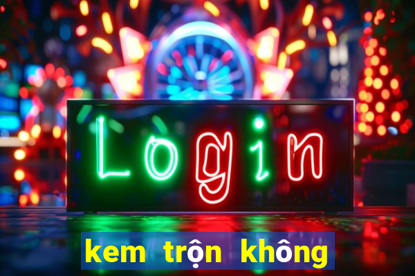 kem trộn không bết rít