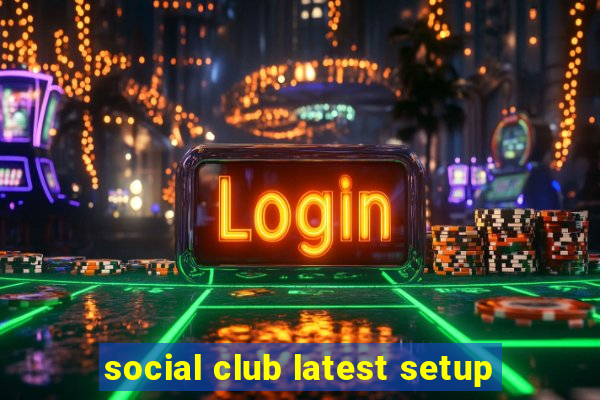 social club latest setup