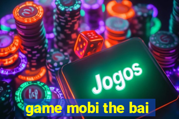 game mobi the bai