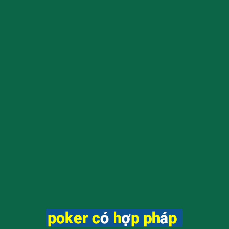 poker có hợp pháp