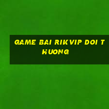 game bai rikvip doi thuong