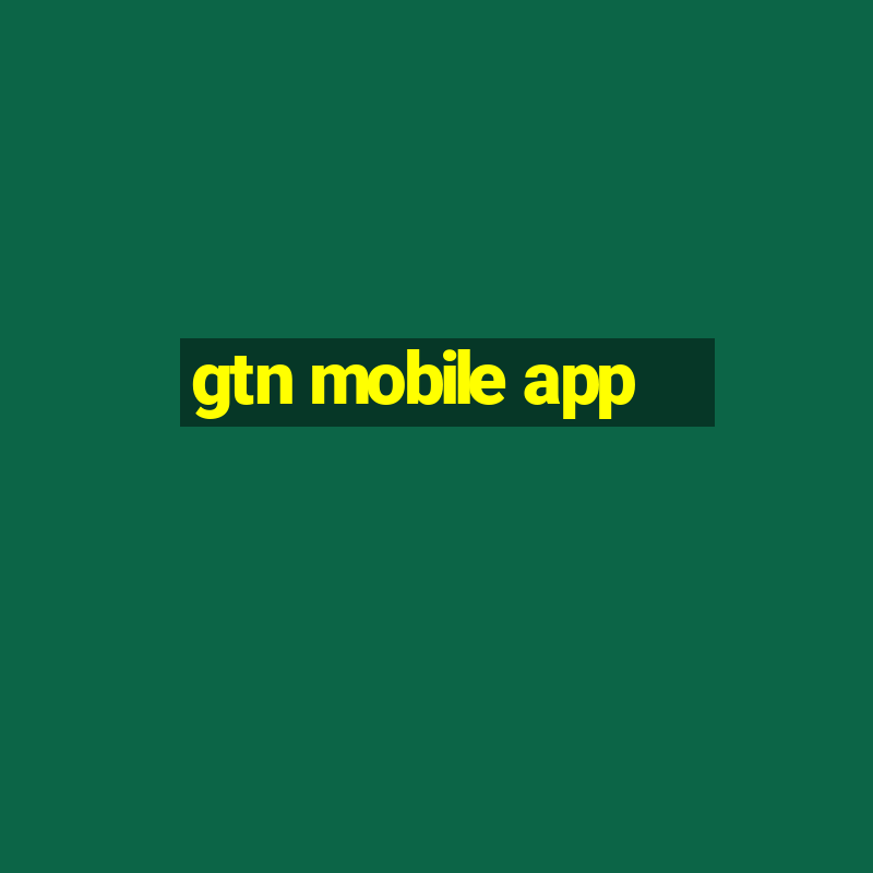 gtn mobile app