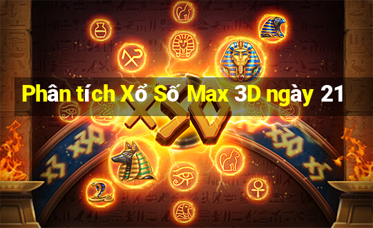 Phân tích Xổ Số Max 3D ngày 21