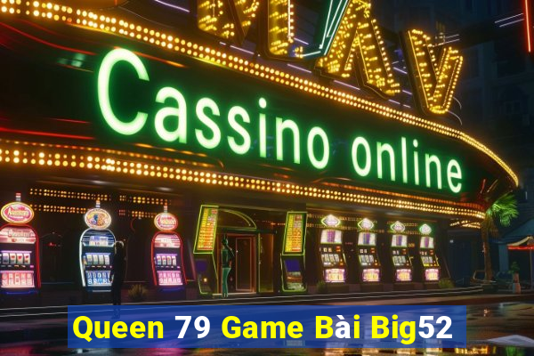 Queen 79 Game Bài Big52