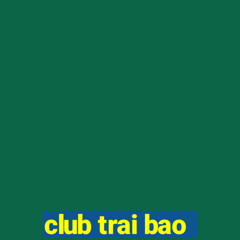 club trai bao