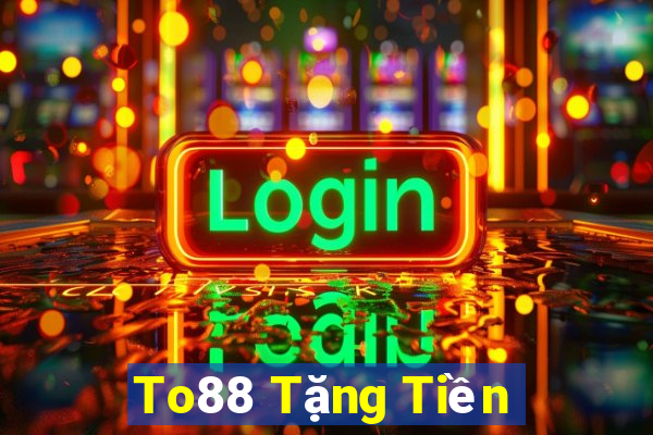 To88 Tặng Tiền