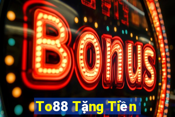 To88 Tặng Tiền