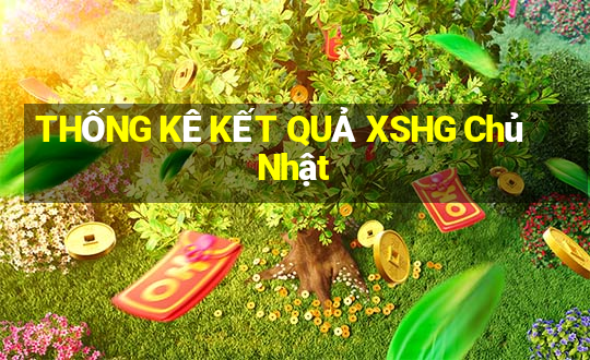 THỐNG KÊ KẾT QUẢ XSHG Chủ Nhật