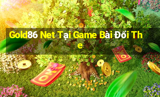 Gold86 Net Tại Game Bài Đổi The