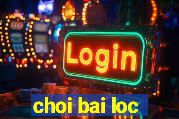 choi bai loc