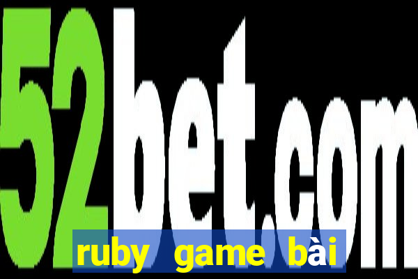 ruby game bài phiên bản đầu