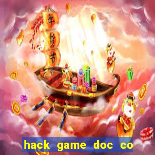 hack game doc co cau bai