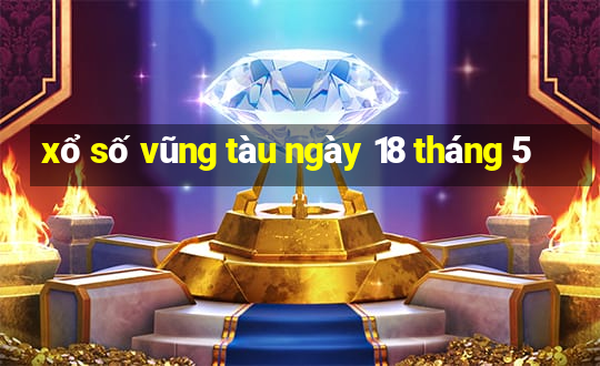 xổ số vũng tàu ngày 18 tháng 5