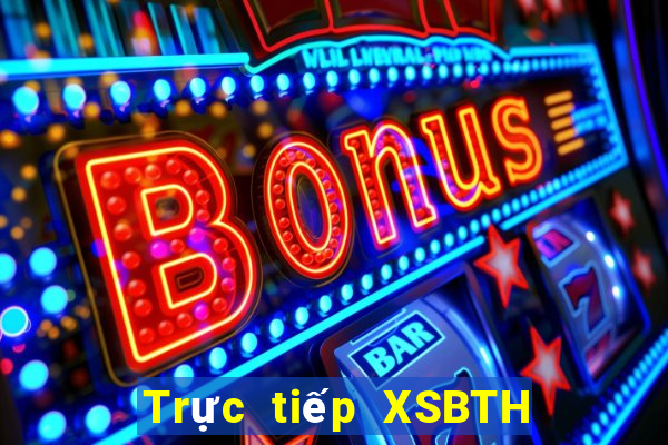 Trực tiếp XSBTH ngày 8