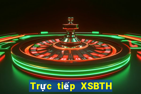 Trực tiếp XSBTH ngày 8