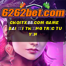 Choitx88.Com Game Bài Đổi Thưởng Trực Tuyến