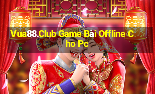 Vua88.Club Game Bài Offline Cho Pc